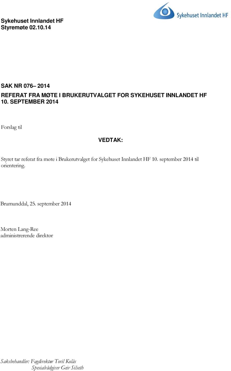 SEPTEMBER 2014 Forslag til VEDTAK: Styret tar referat fra møte i Brukerutvalget for Sykehuset