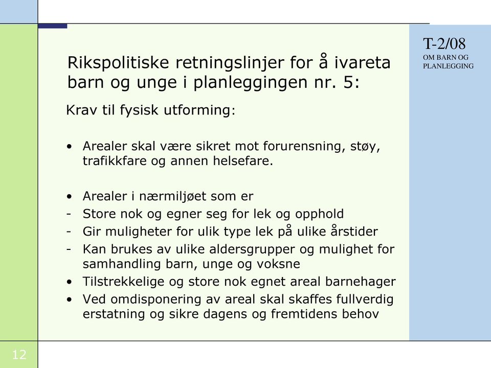 Arealer i nærmiljøet som er - Store nok og egner seg for lek og opphold - Gir muligheter for ulik type lek på ulike årstider - Kan brukes av ulike