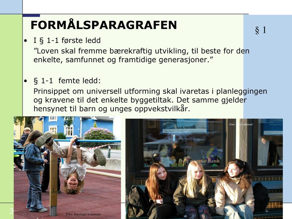 1 1-1 femte ledd: Prinsippet om universell utforming skal ivaretas i planleggingen og kravene til det