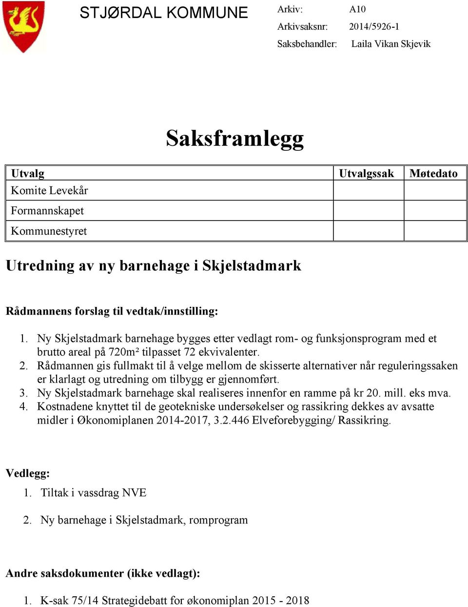 Rådmannen gis fullmakt til å velge mellom de skisserte alternativer når reguleringssaken er klarlagt og utredning om tilbygg er gjennomført. 3.