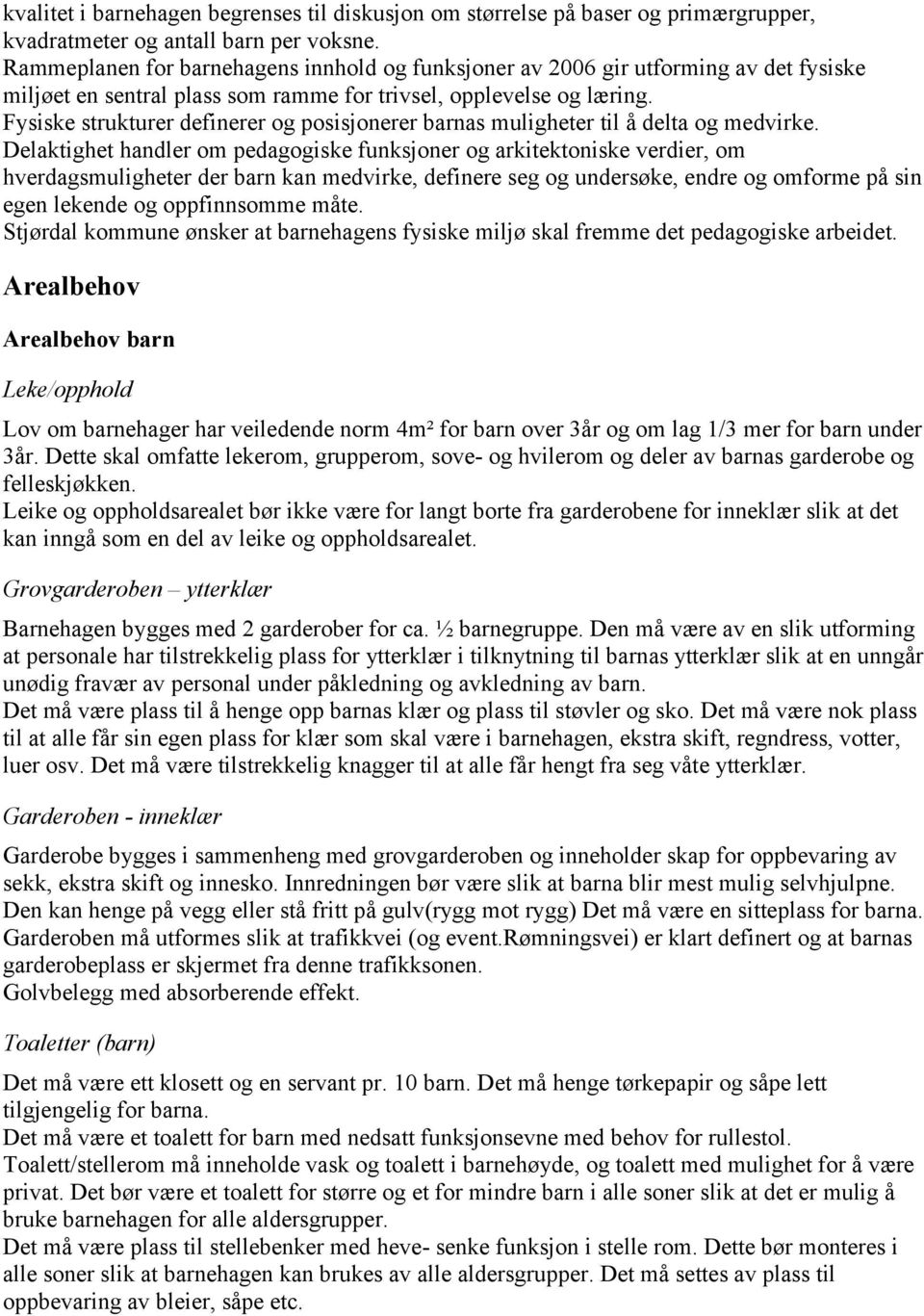 Fysiske strukturer definerer og posisjonerer barnas muligheter til å delta og medvirke.