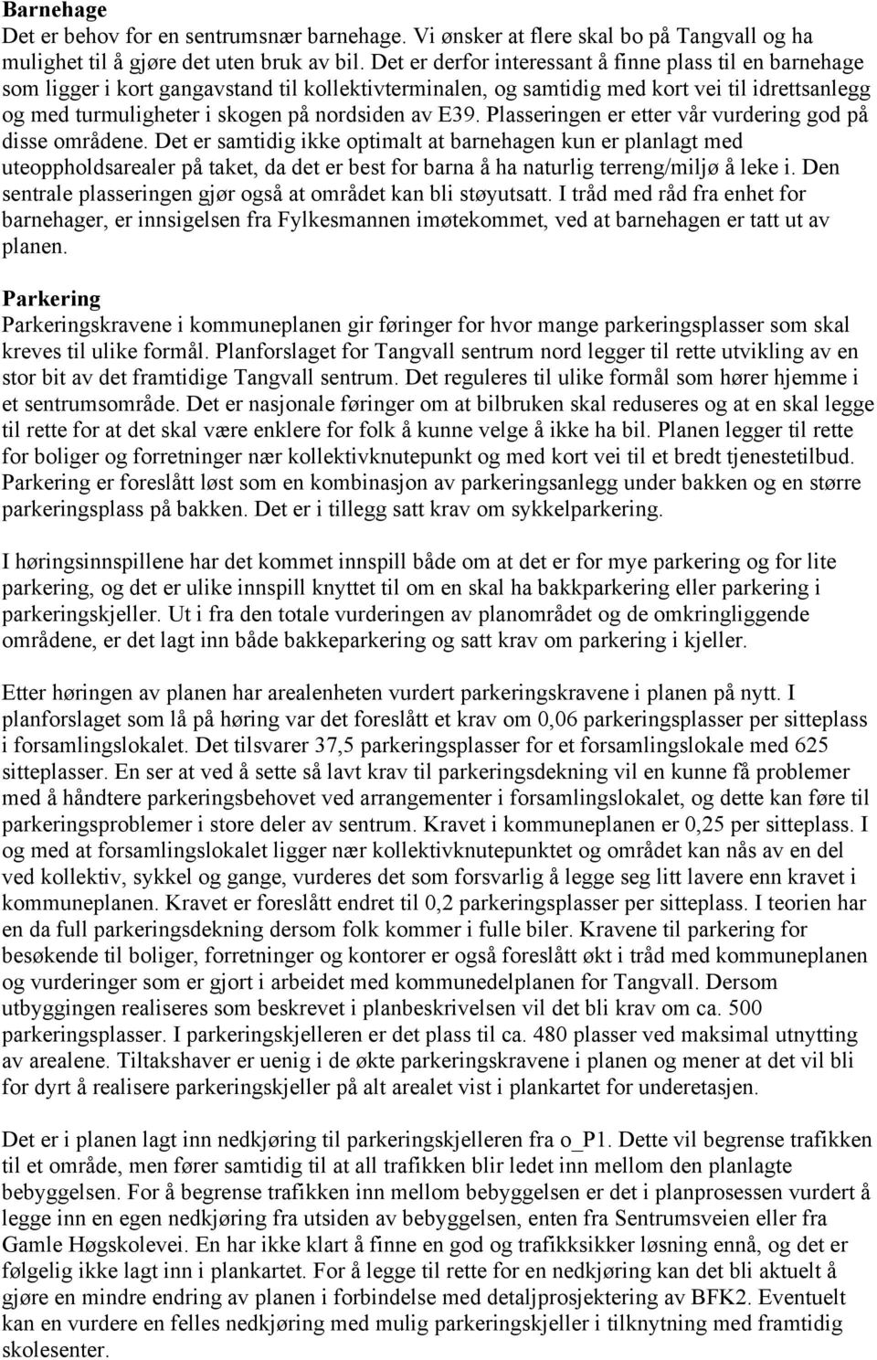 av E39. Plasseringen er etter vår vurdering god på disse områdene.