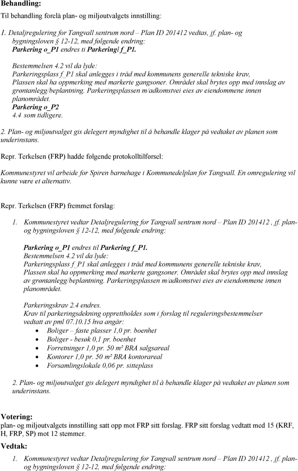 2 vil da lyde: Parkeringsplass f_p1 skal anlegges i tråd med kommunens generelle tekniske krav, Plassen skal ha oppmerking med markerte gangsoner.