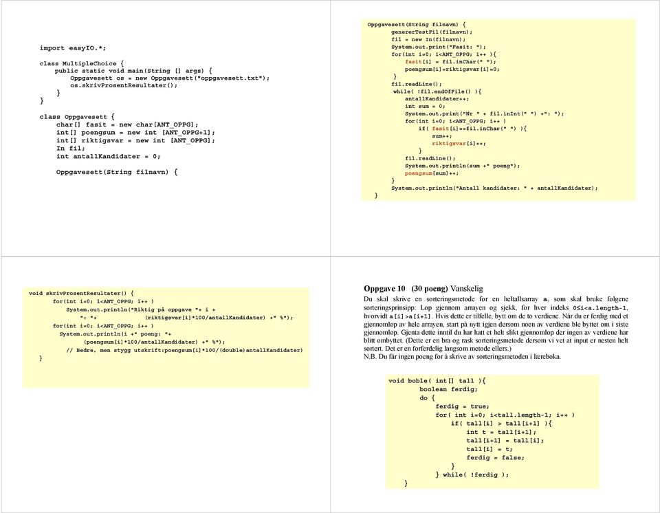 Oppgavesett(String filnavn) { Oppgavesett(String filnavn) { generertestfil(filnavn); fil = new In(filnavn); System.out.print("Fasit: "); for(int i=0; i<ant_oppg; i++ ){ fasit[i] = fil.