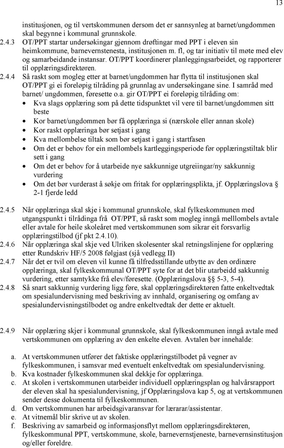 OT/PPT koordinerer planleggingsarbeidet, og rapporterer til opplæringsdirektøren. 2.4.