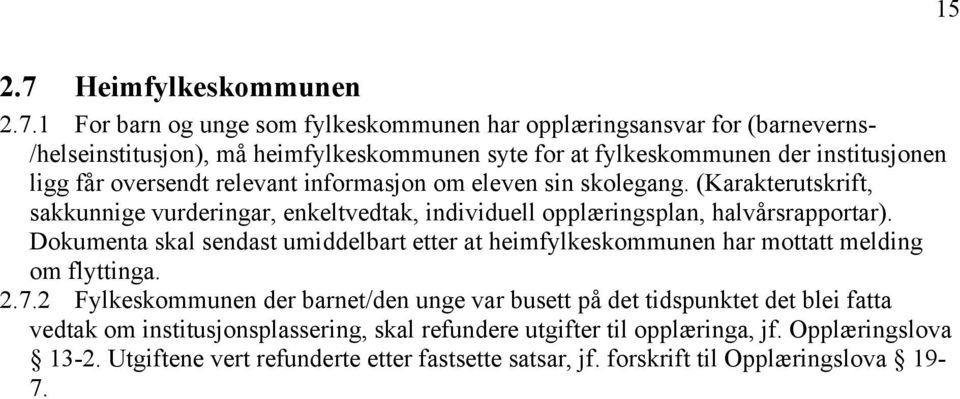 Dokumenta skal sendast umiddelbart etter at heimfylkeskommunen har mottatt melding om flyttinga. 2.7.