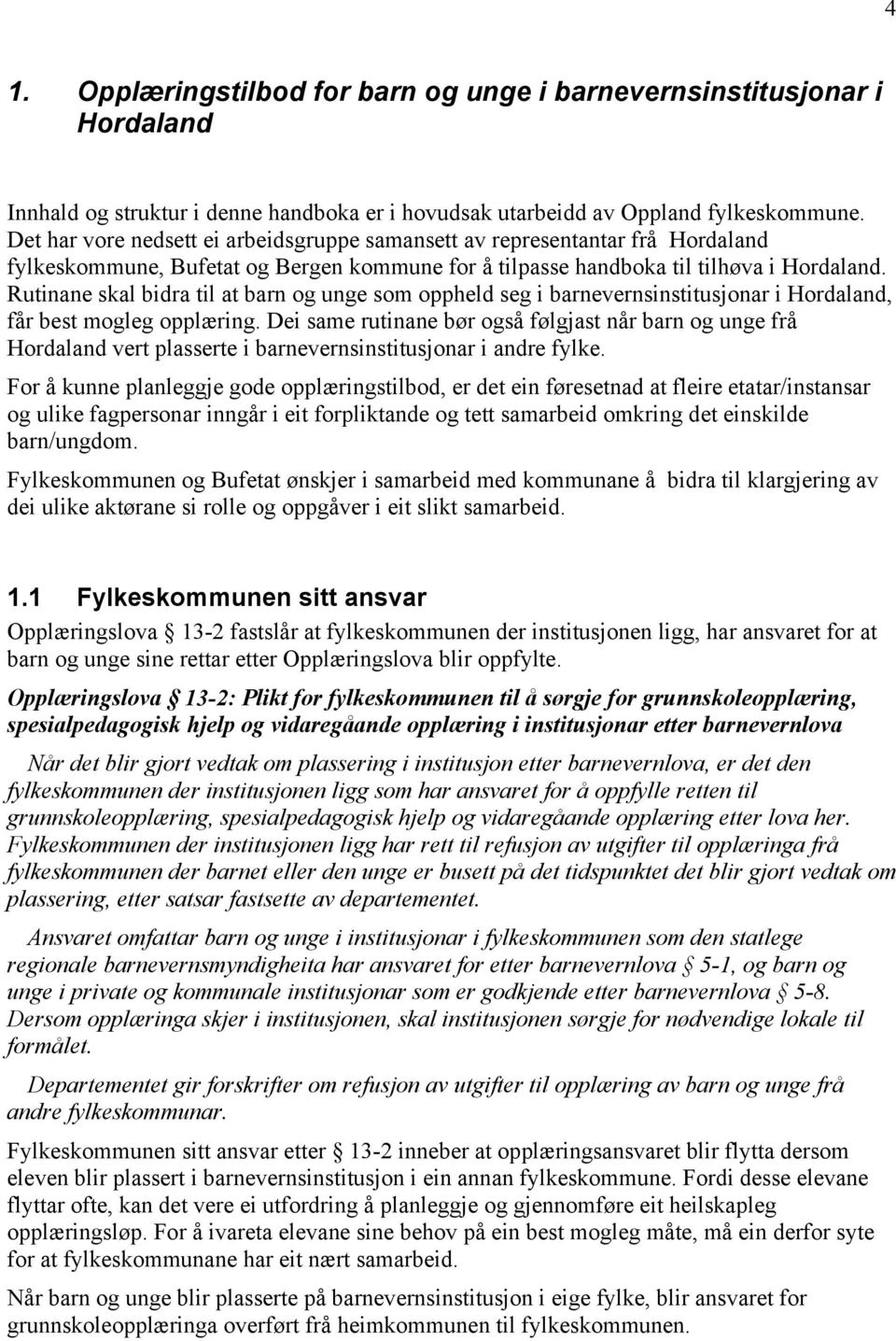 Rutinane skal bidra til at barn og unge som oppheld seg i barnevernsinstitusjonar i Hordaland, får best mogleg opplæring.