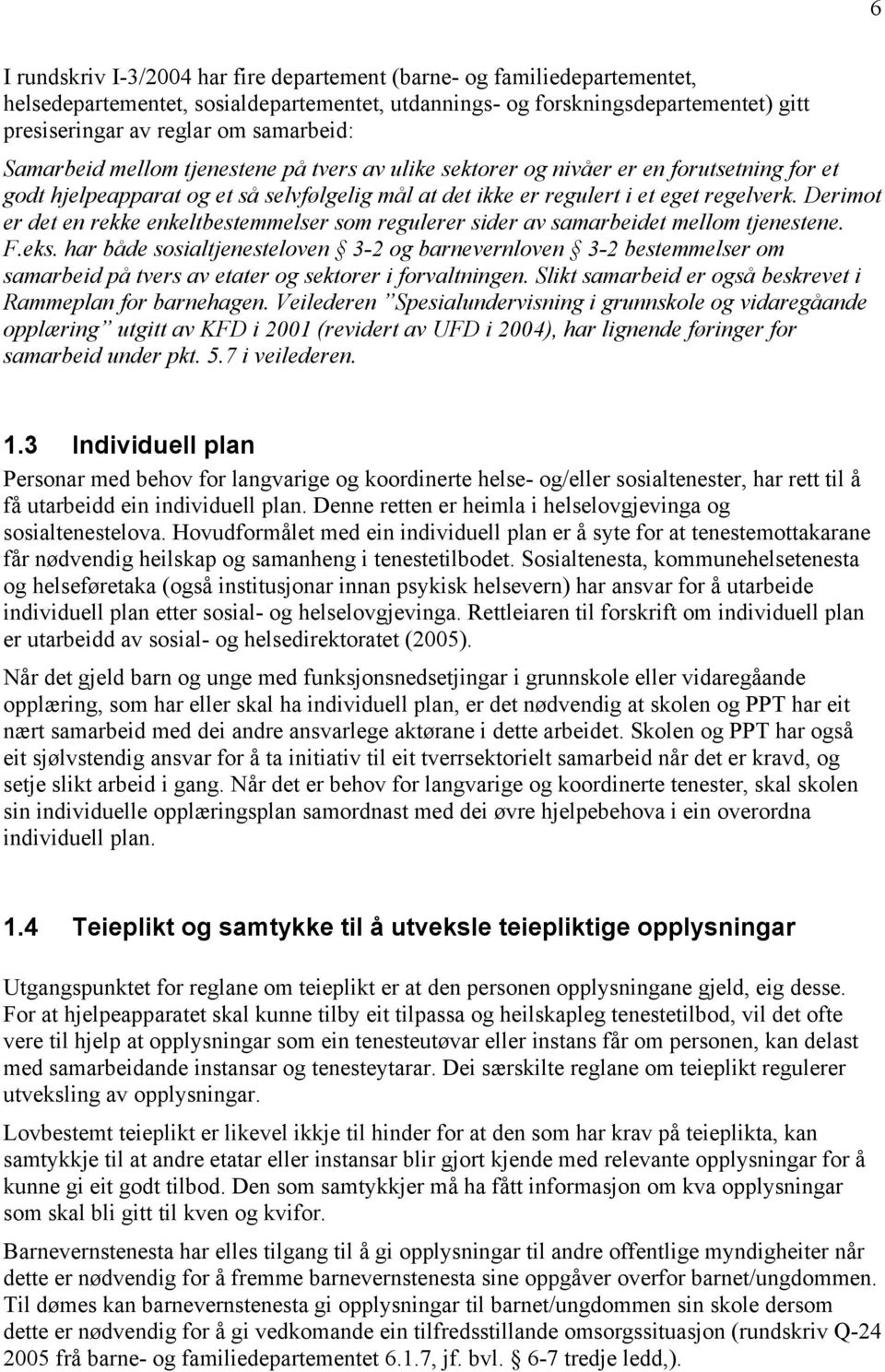 Derimot er det en rekke enkeltbestemmelser som regulerer sider av samarbeidet mellom tjenestene. F.eks.