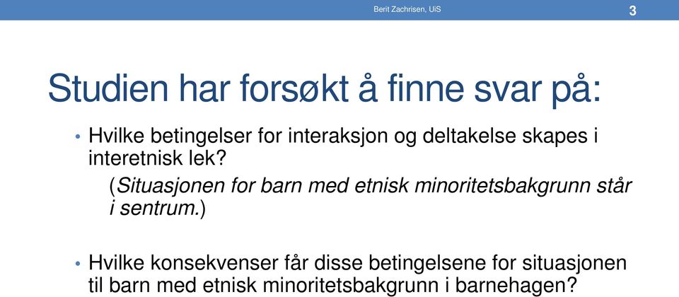 (Situasjonen for barn med etnisk minoritetsbakgrunn står i sentrum.