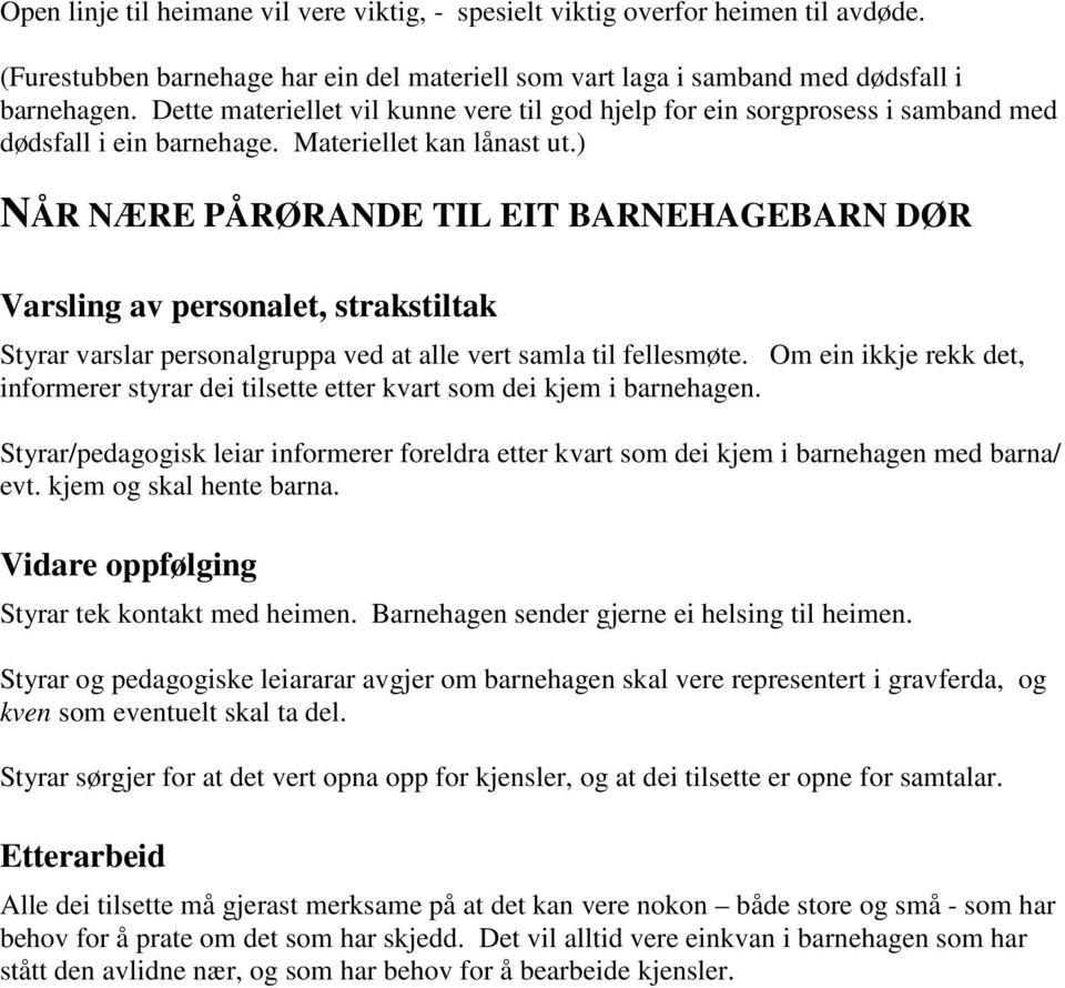 ) NÅR NÆRE PÅRØRANDE TIL EIT BARNEHAGEBARN DØR Varsling av personalet, strakstiltak Styrar varslar personalgruppa ved at alle vert samla til fellesmøte.