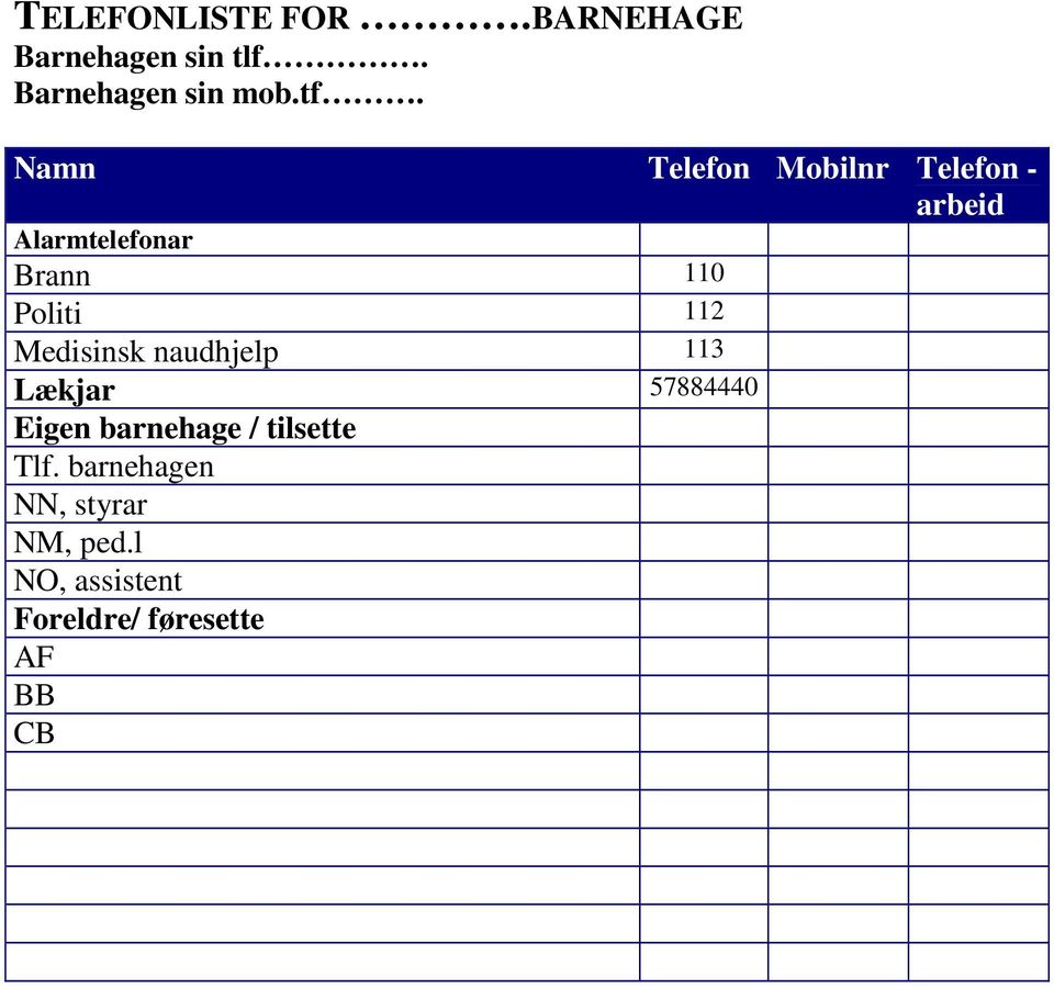 112 Medisinsk naudhjelp 113 Lækjar 57884440 Eigen barnehage / tilsette