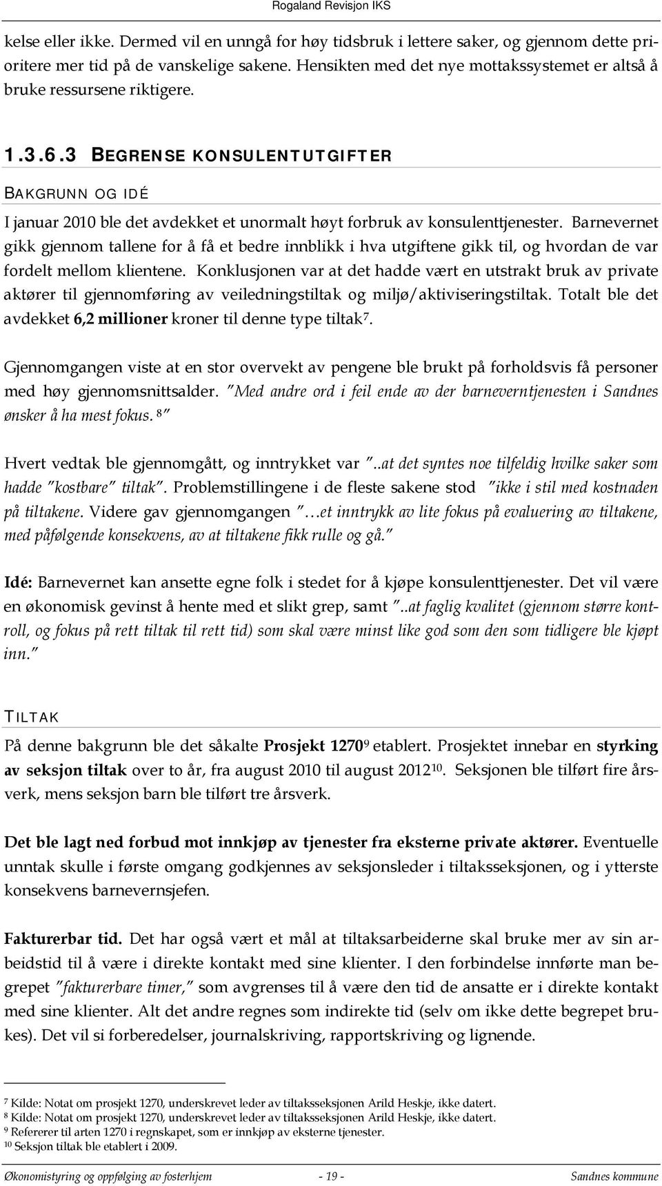 3 BEGRENSE KONSULENTUTGIFTER BAKGRUNN OG IDÉ I januar 2010 ble det avdekket et unormalt høyt forbruk av konsulenttjenester.