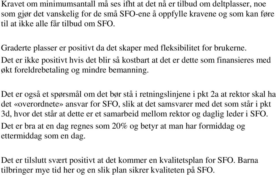 Det er også et spørsmål om det bør stå i retningslinjene i pkt 2a at rektor skal ha det «overordnete» ansvar for SFO, slik at det samsvarer med det som står i pkt 3d, hvor det står at dette er et