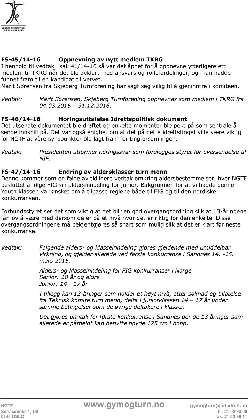 Marit Sørensen, Skjeberg Turnforening oppnevnes som medlem i TKRG fra 04.03.2015 31.12.2016.