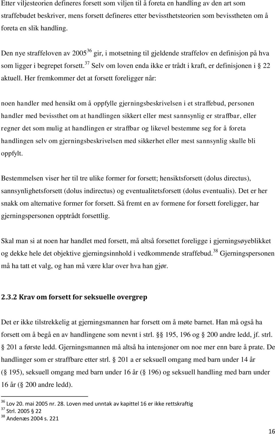 37 Selv om loven enda ikke er trådt i kraft, er definisjonen i 22 aktuell.