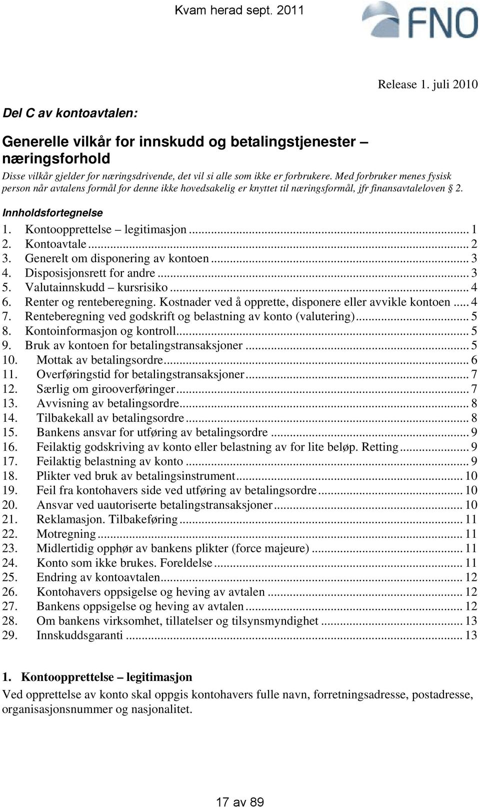 Kontoavtale... 2 3. Generelt om disponering av kontoen... 3 4. Disposisjonsrett for andre... 3 5. Valutainnskudd kursrisiko... 4 6. Renter og renteberegning.