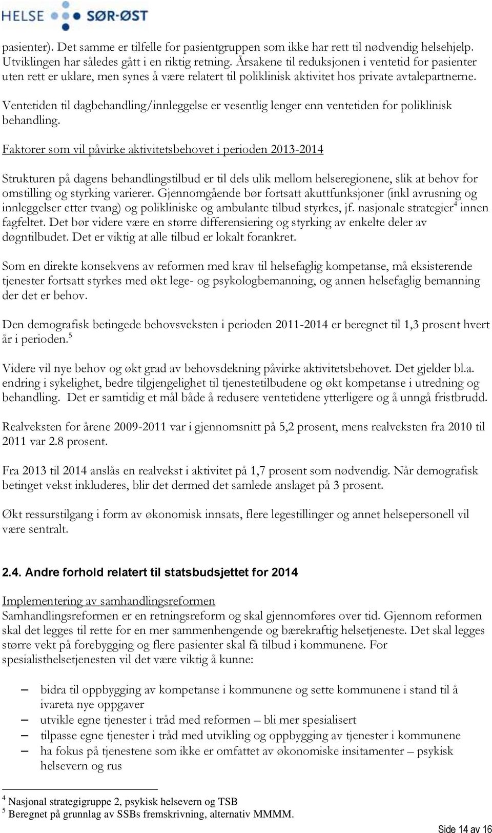 Ventetiden til dagbehandling/innleggelse er vesentlig lenger enn ventetiden for poliklinisk behandling.