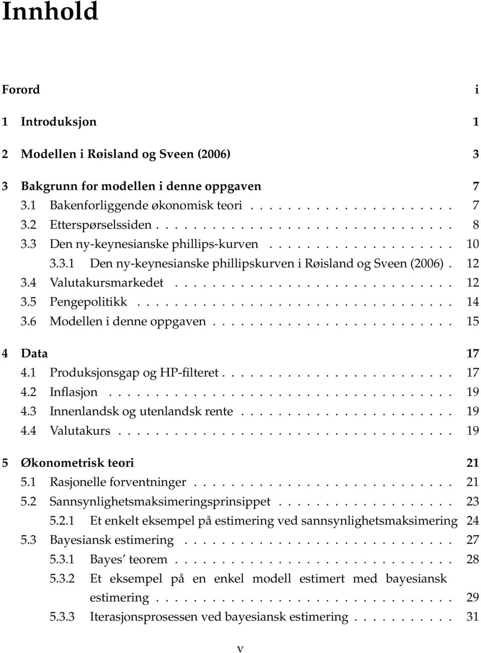 ................................. 14 3.6 Modellen i denne oppgaven.......................... 15 4 Data 17 4.1 Produksjonsgap og HP-filteret......................... 17 4.2 Inflasjon..................................... 19 4.