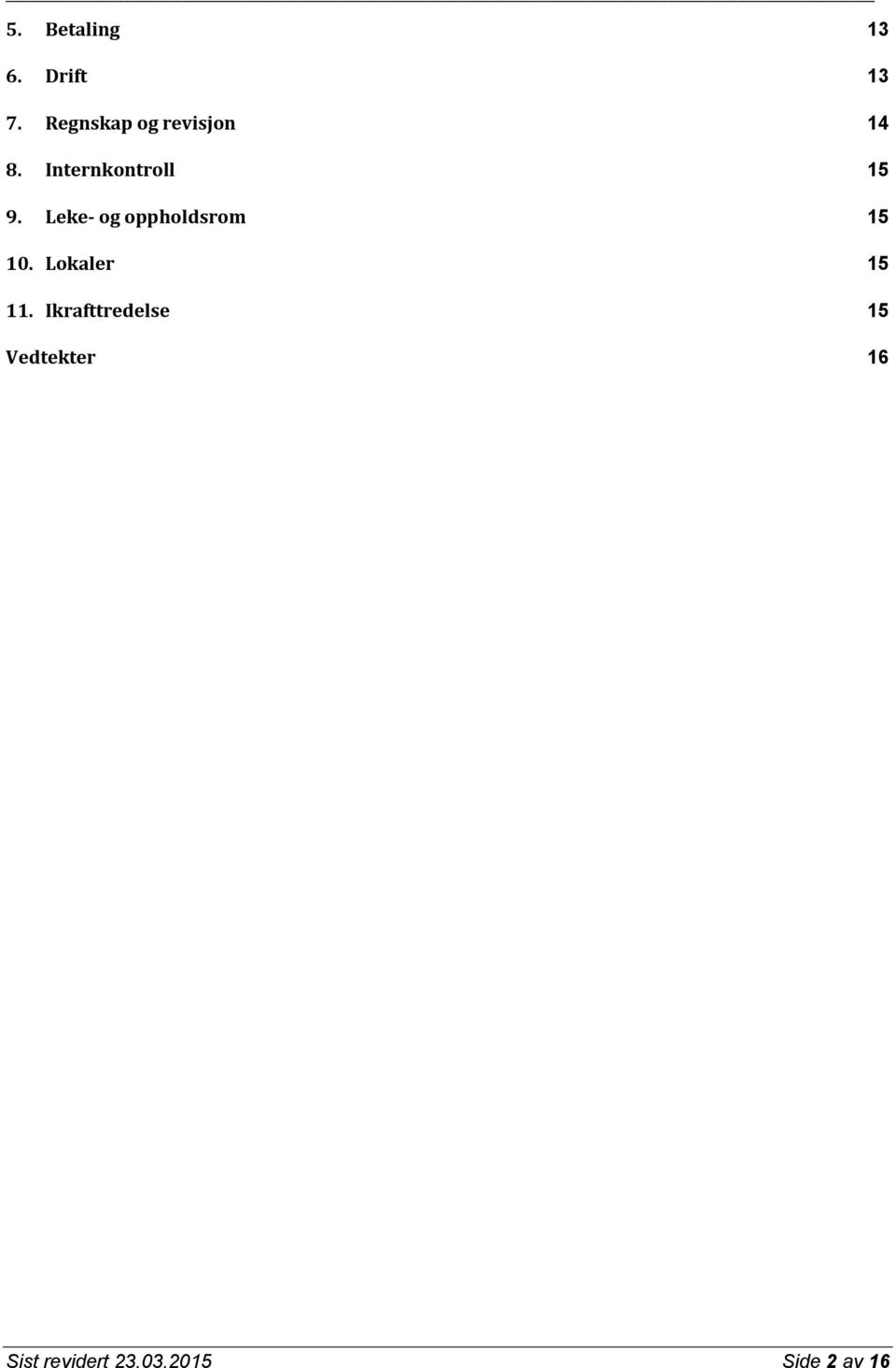 Leke- og oppholdsrom 15 10. Lokaler 15 11.