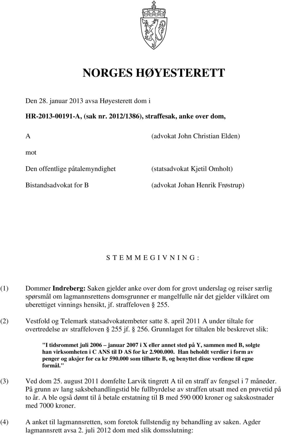 E G I V N I N G : (1) Dommer Indreberg: Saken gjelder anke over dom for grovt underslag og reiser særlig spørsmål om lagmannsrettens domsgrunner er mangelfulle når det gjelder vilkåret om uberettiget