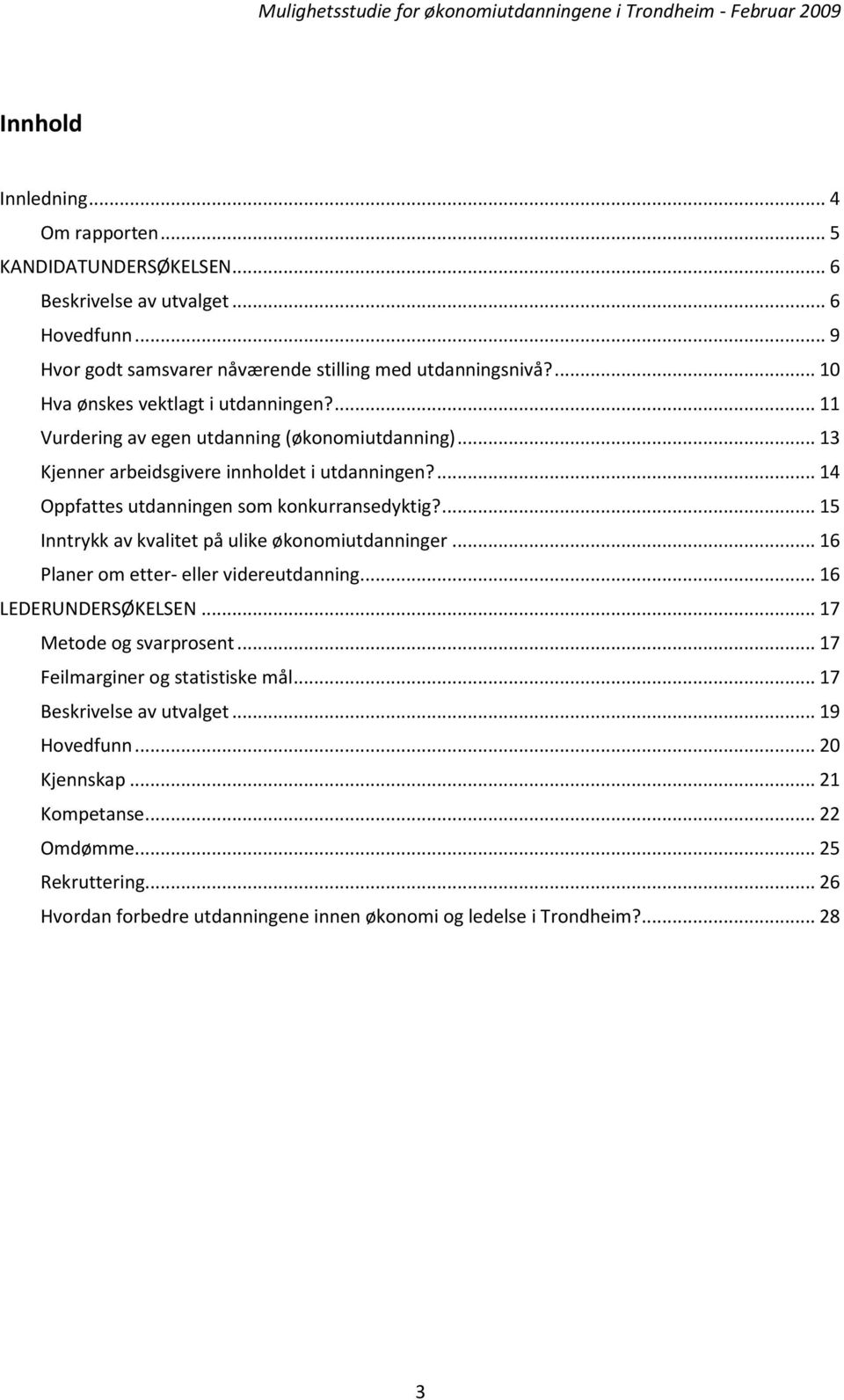 ... 14 Oppfattes utdanningen som konkurransedyktig?... 15 Inntrykk av kvalitet på ulike økonomiutdanninger... 16 Planer om etter- eller videreutdanning... 16 LEDERUNDERSØKELSEN.