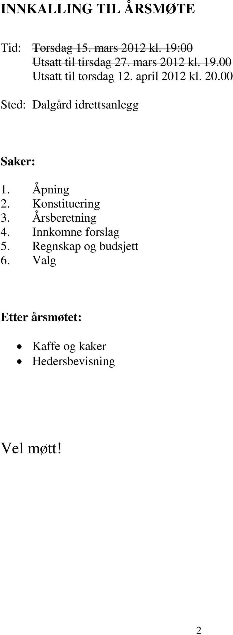 Åpning 2. Konstituering 3. Årsberetning 4. Innkomne forslag 5.