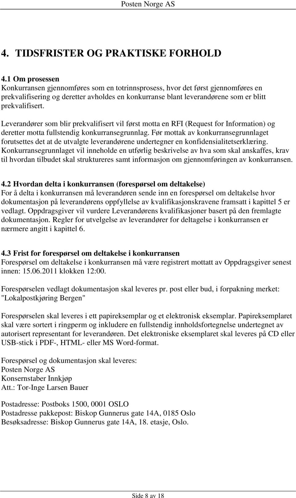 Leverandører som blir prekvalifisert vil først motta en RFI (Request for Information) og deretter motta fullstendig konkurransegrunnlag.