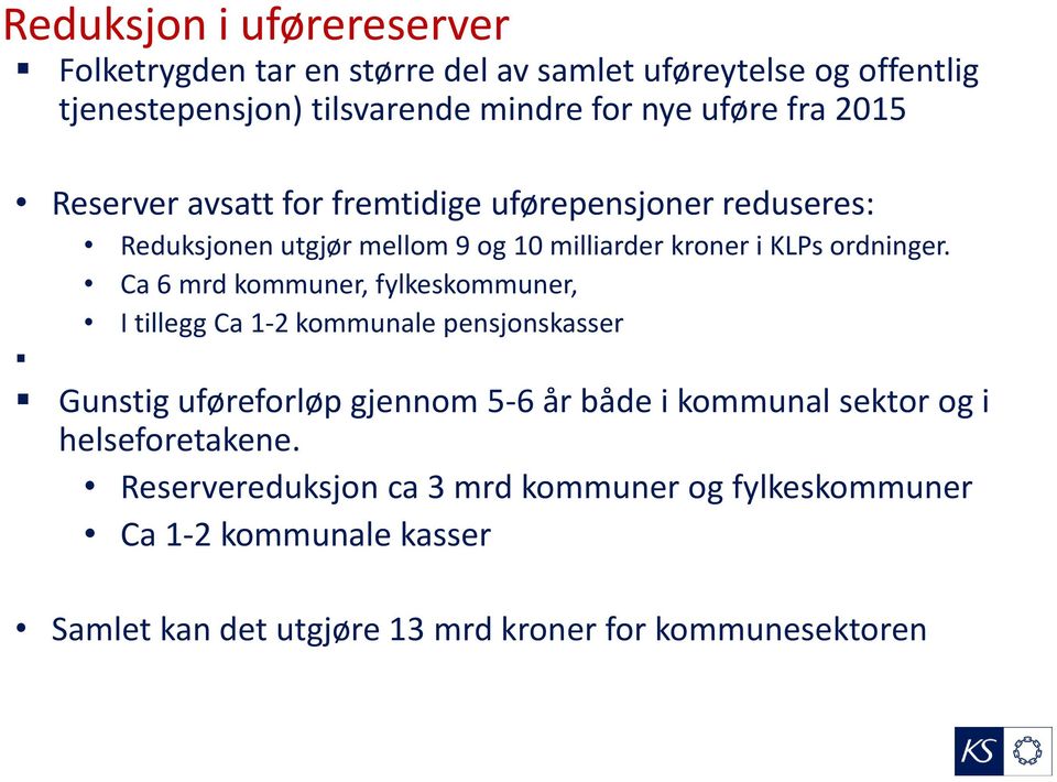 Ca 6 mrd kommuner, fylkeskommuner, I tillegg Ca 1-2 kommunale pensjonskasser Gunstig uføreforløp gjennom 5-6 år både i kommunal sektor og i