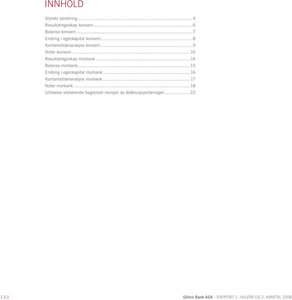 .. 10 Resultatregnskap morbank... 14 Balanse morbank... 15 Endring i egenkapital morbank.