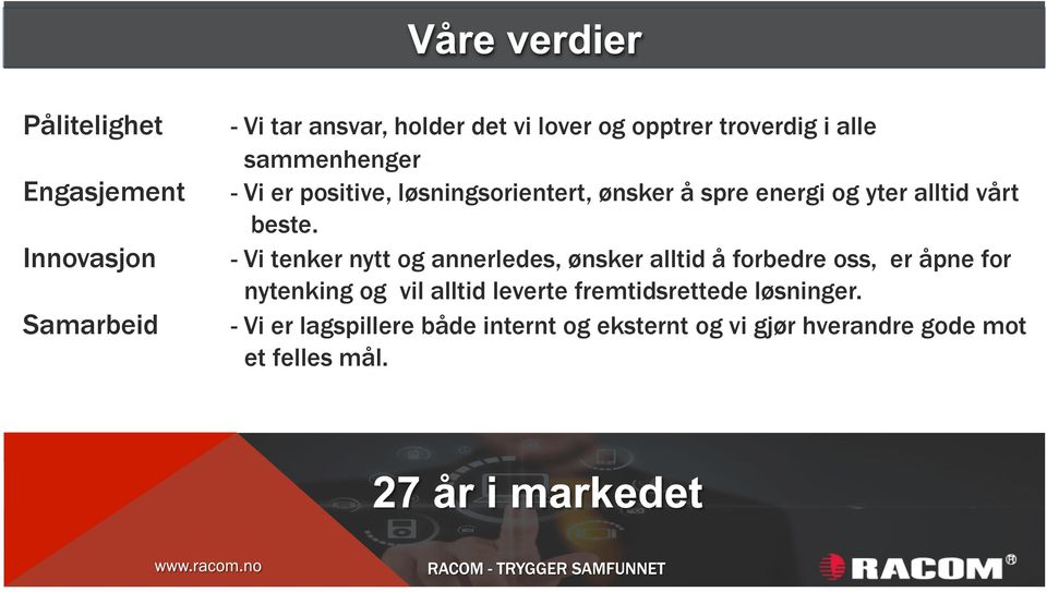 Innovasjon - Vi tenker nytt og annerledes, ønsker alltid å forbedre oss, er åpne for nytenking og vil