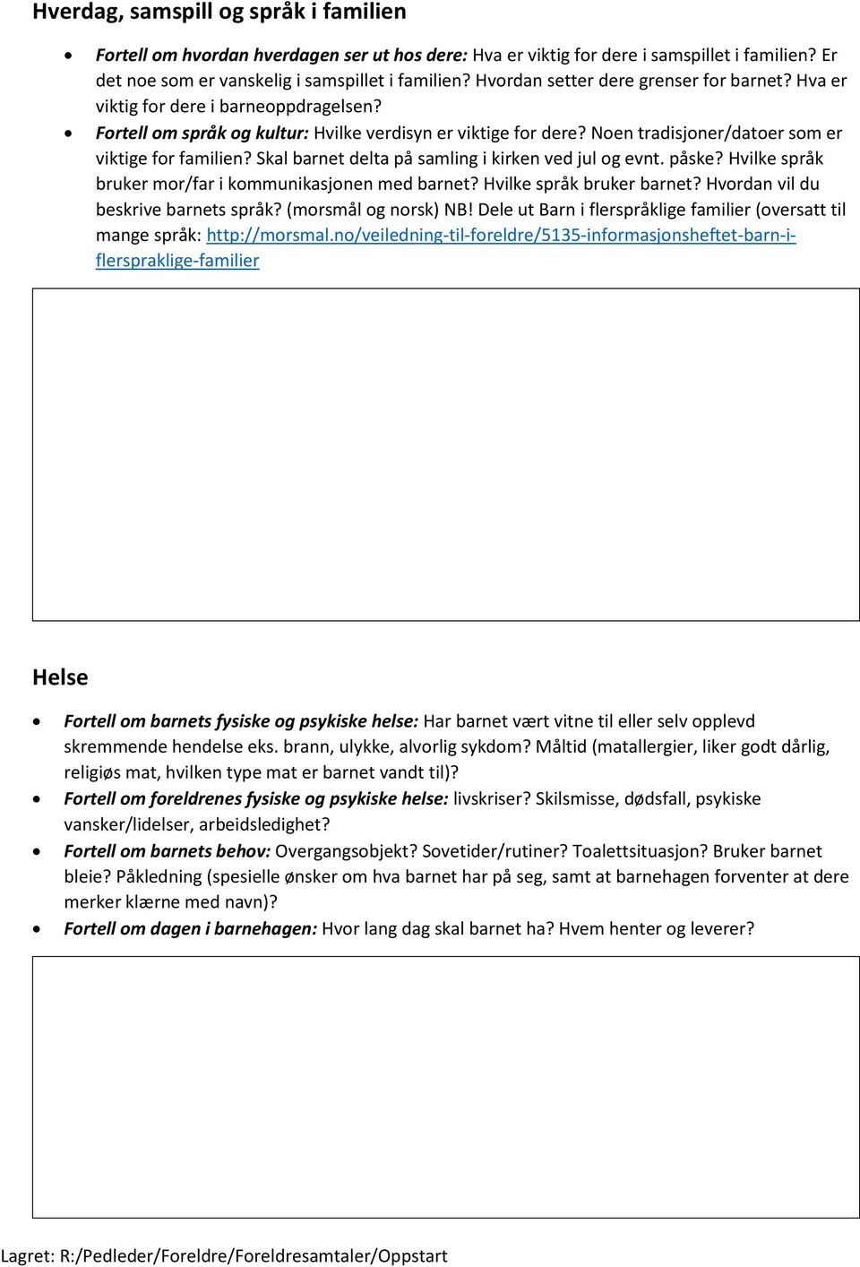 Noen tradisjoner/datoer som er viktige for familien? Skal barnet delta på samling i kirken ved jul og evnt. påske? Hvilke språk bruker mor/far i kommunikasjonen med barnet? Hvilke språk bruker barnet?