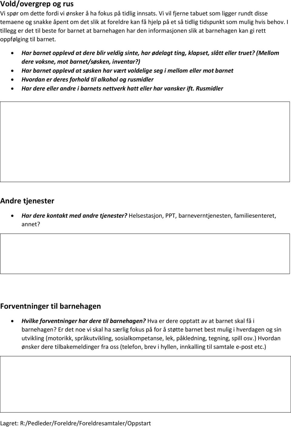 I tillegg er det til beste for barnet at barnehagen har den informasjonen slik at barnehagen kan gi rett oppfølging til barnet.