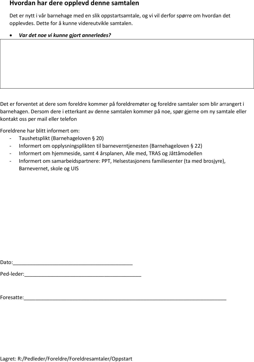 Dersom dere i etterkant av denne samtalen kommer på noe, spør gjerne om ny samtale eller kontakt oss per mail eller telefon Foreldrene har blitt informert om: - Taushetsplikt (Barnehageloven 20) -