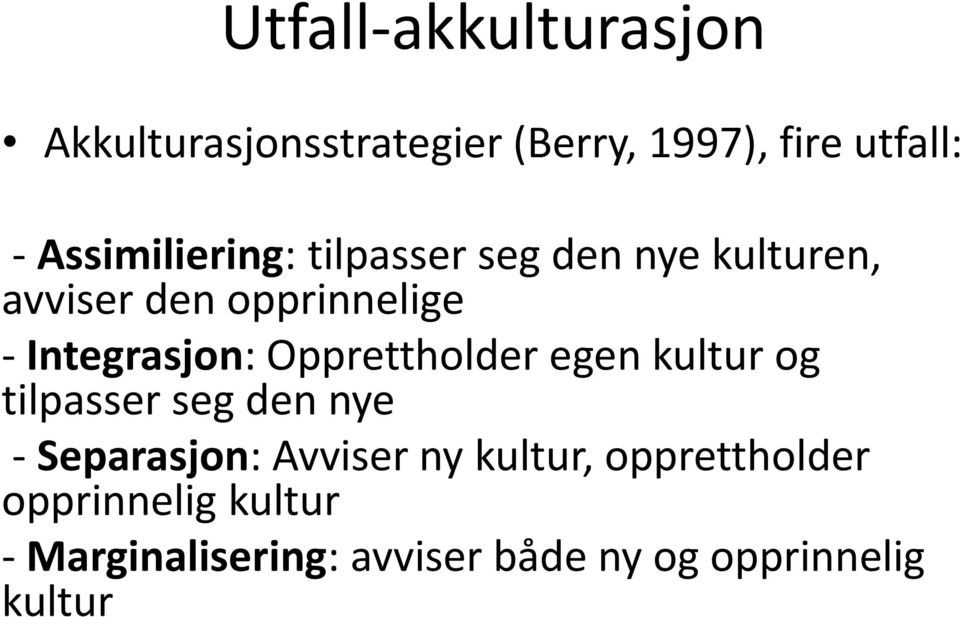 Integrasjon: Opprettholder egen kultur og tilpasser seg den nye - Separasjon: