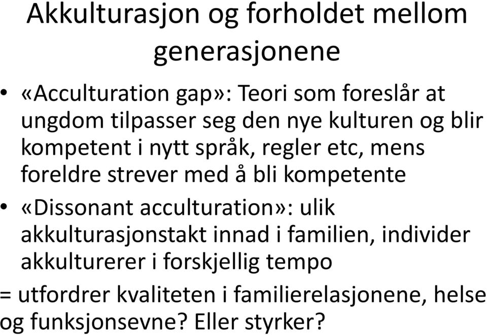 bli kompetente «Dissonant acculturation»: ulik akkulturasjonstakt innad i familien, individer