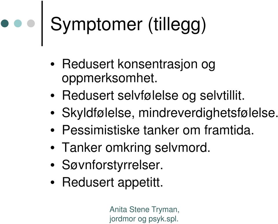 Skyldfølelse, mindreverdighetsfølelse.