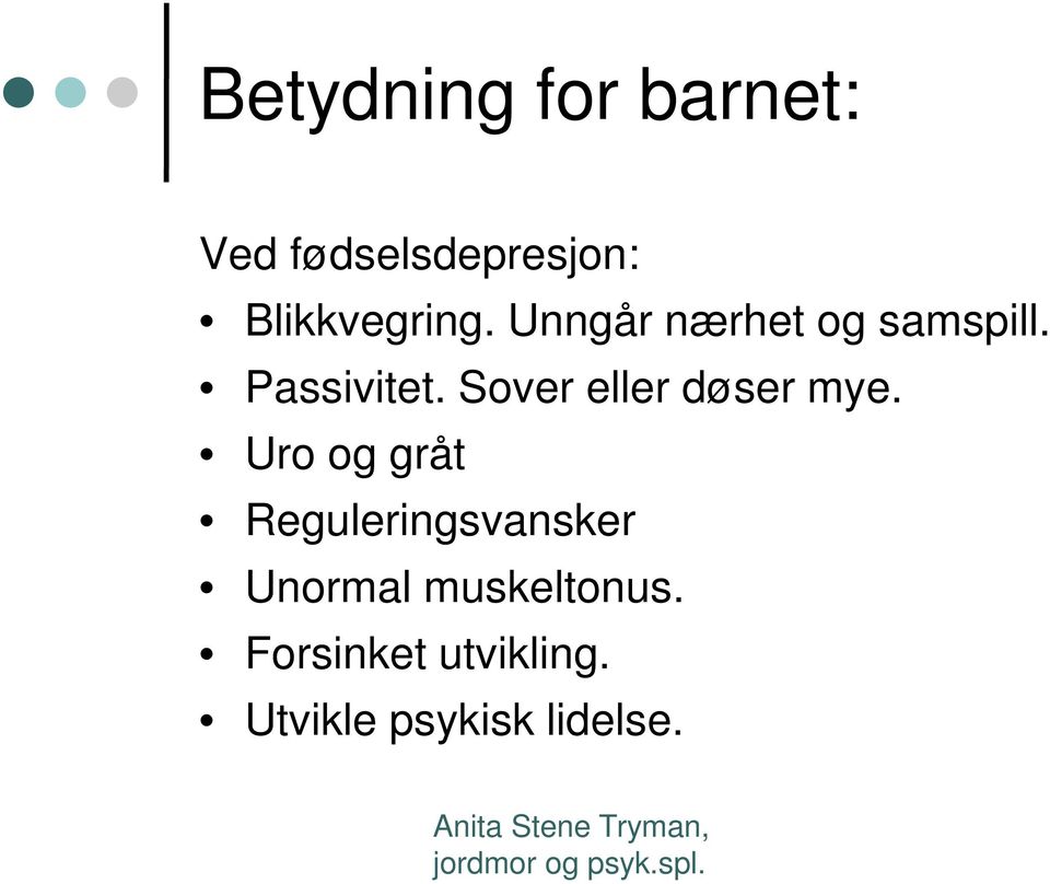 Sover eller døser mye.