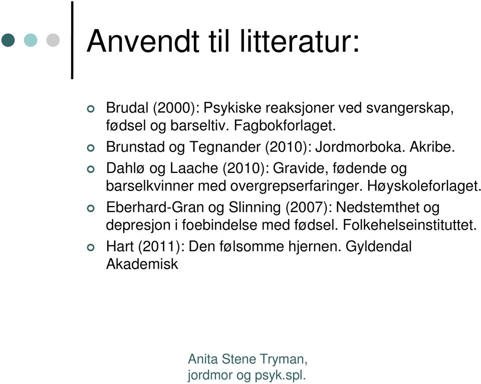 Dahlø og Laache (2010): Gravide, fødende og barselkvinner med overgrepserfaringer. Høyskoleforlaget.