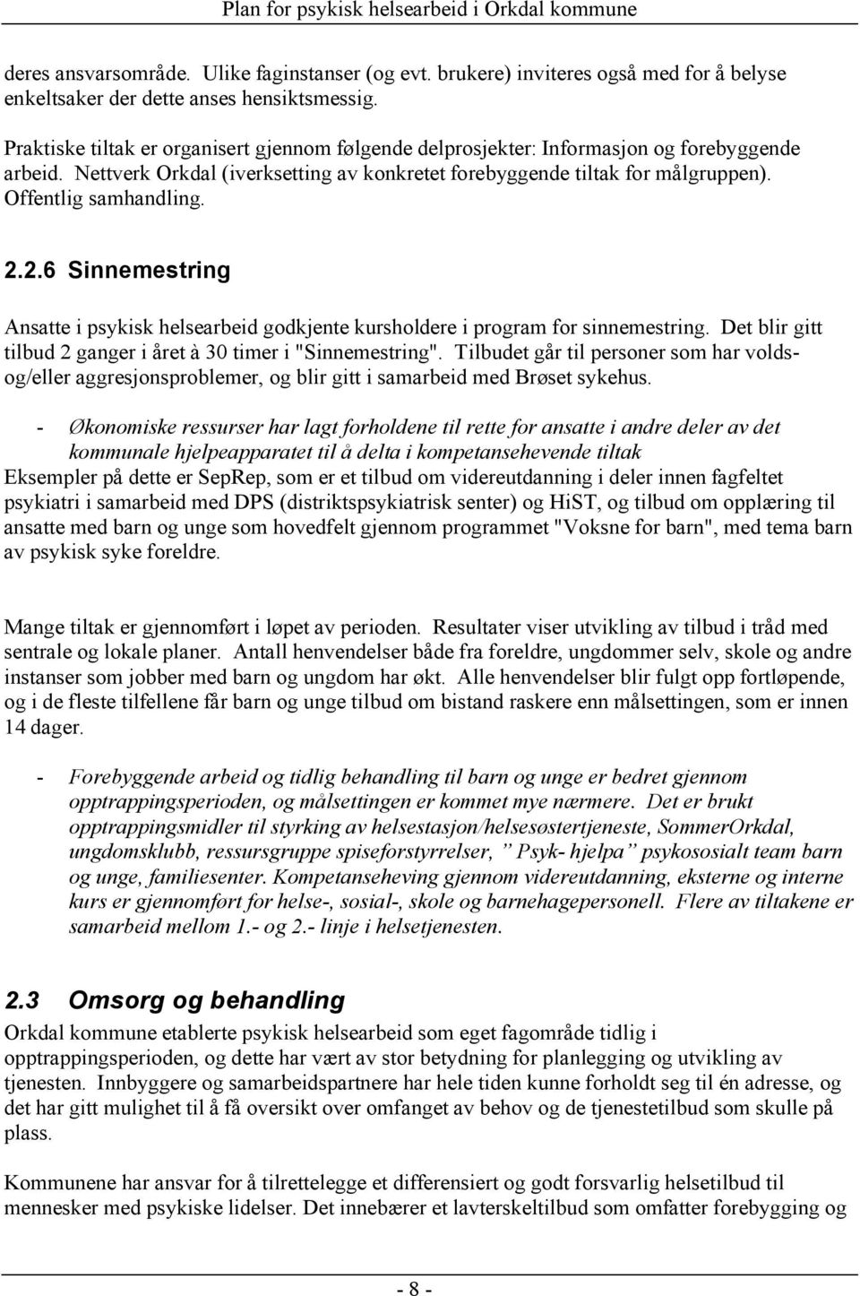 Offentlig samhandling. 2.2.6 Sinnemestring Ansatte i psykisk helsearbeid godkjente kursholdere i program for sinnemestring. Det blir gitt tilbud 2 ganger i året à 30 timer i "Sinnemestring".