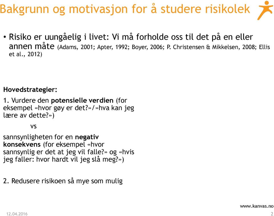 Vurdere den potensielle verdien (for eksempel «hvor gøy er det?»/»hva kan jeg lære av dette?