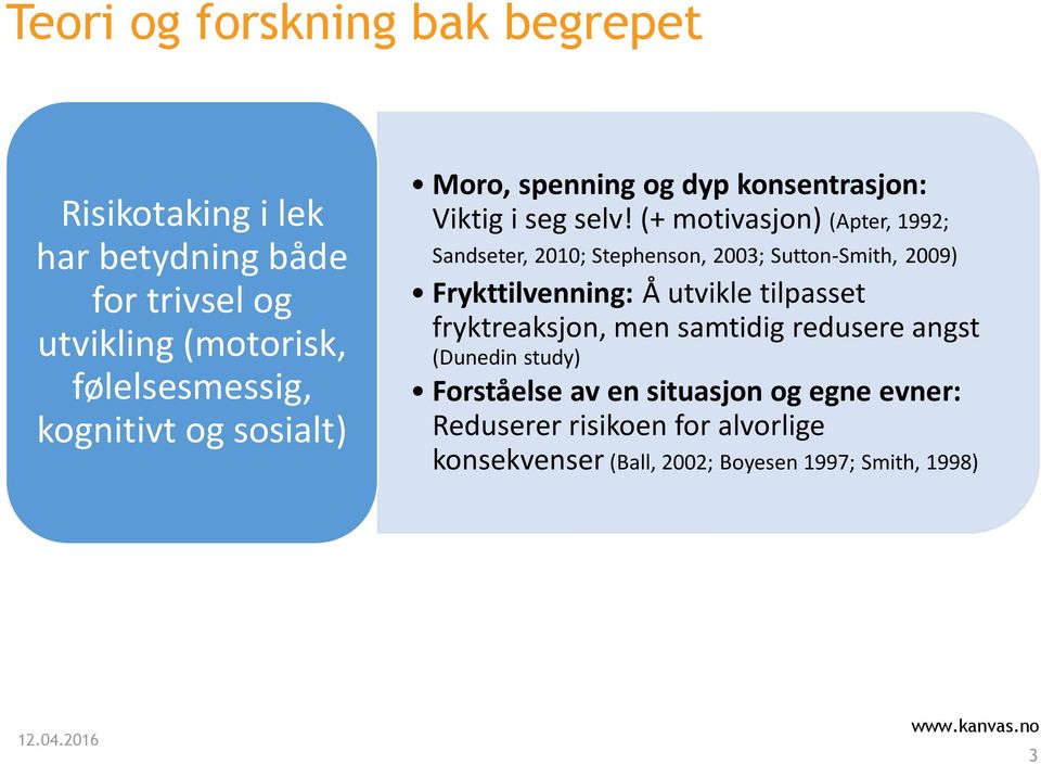 (+ motivasjon) (Apter, 1992; Sandseter, 2010; Stephenson, 2003; Sutton-Smith, 2009) Frykttilvenning: Å utvikle tilpasset