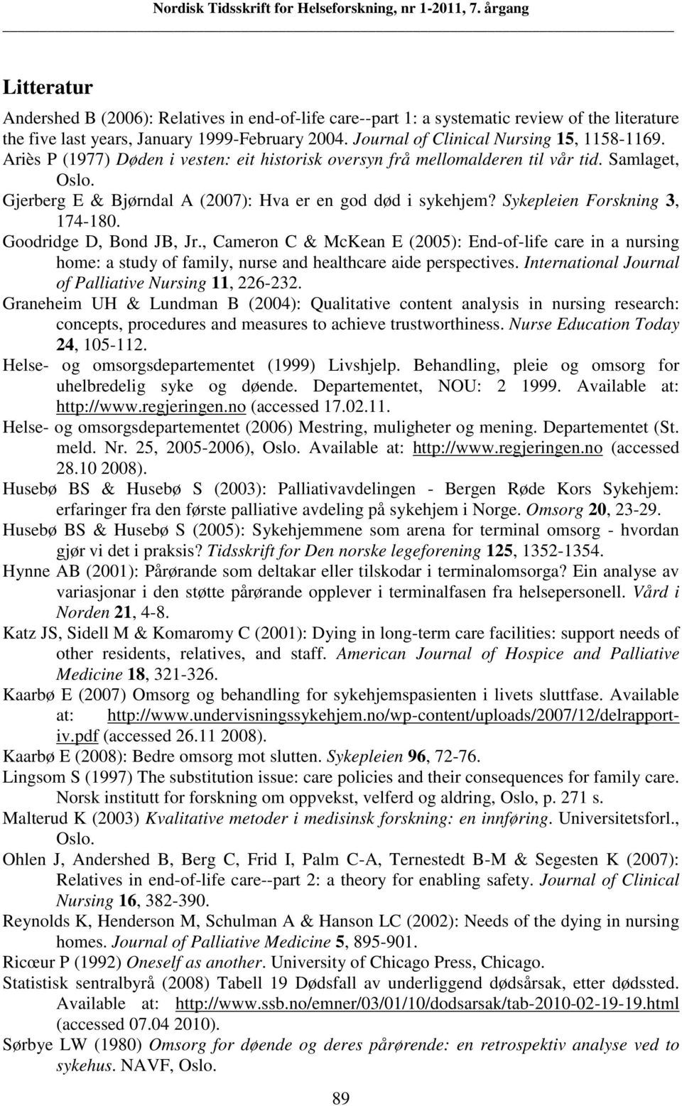 Goodridge D, Bond JB, Jr., Cameron C & McKean E (2005): End-of-life care in a nursing home: a study of family, nurse and healthcare aide perspectives.