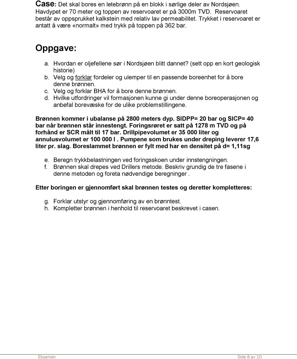 Velg og forklar forel og ule tl en assene boreenet for å bore enne brønnen. c. Velg og forklar BHA for å bore enne brønnen.