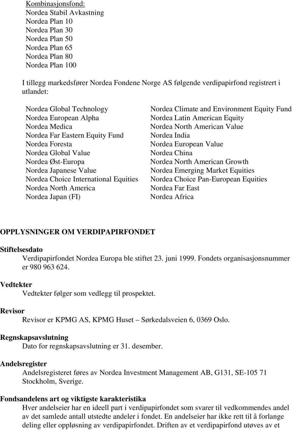 Value Nordea Choice International Equities Nordea North America Nordea Japan (FI) Nordea Climate and Environment Equity Fund Nordea Latin American Equity Nordea North American Value Nordea India