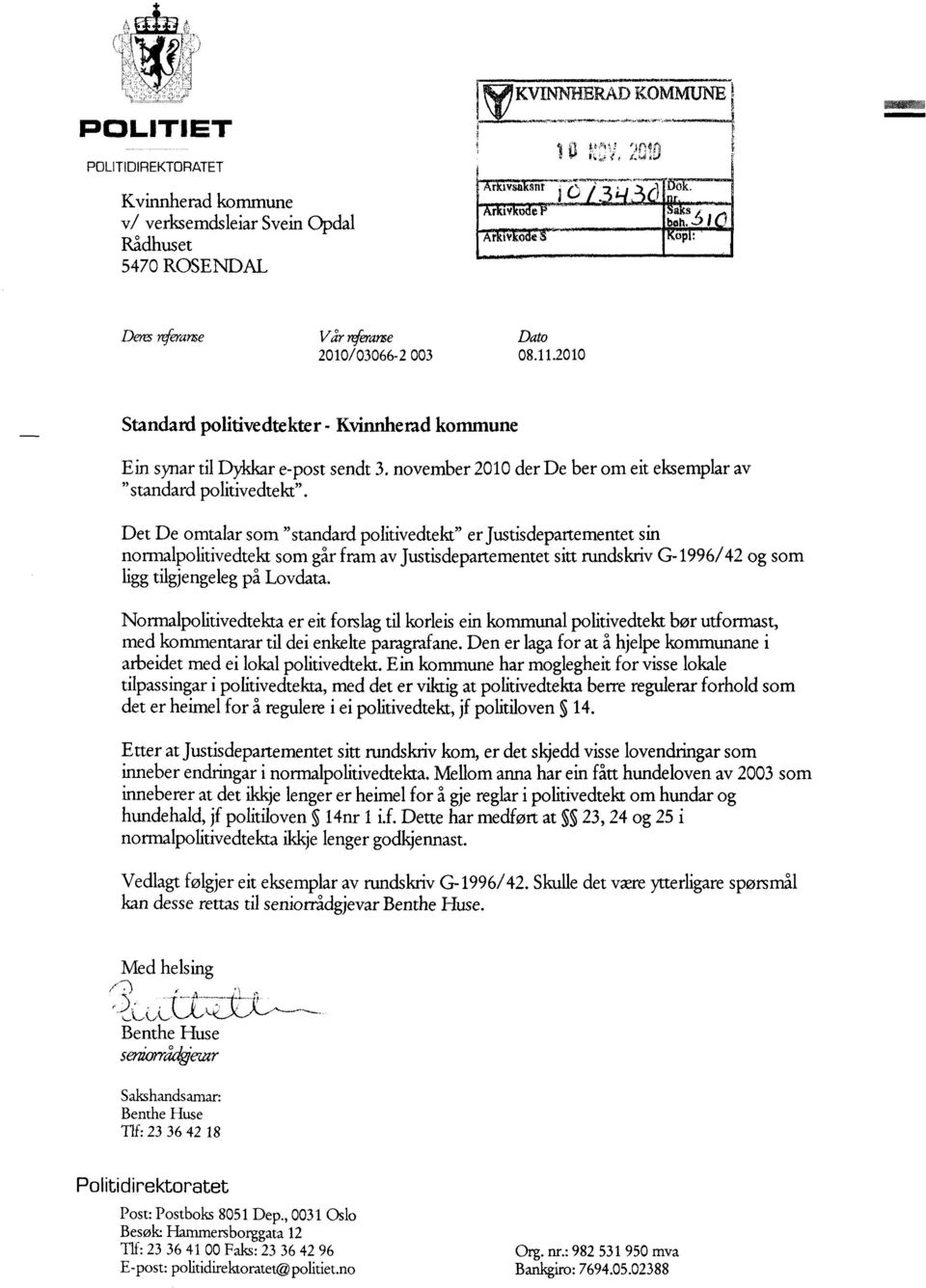 Det De omtalar som "standard politivedtekt" er Justisdepartementet sin normalpolitivedtekt som går fram av Justisdepartementet sitt rundskriv G-1996/42 og som ligg tilgjengeleg på Lovdata.