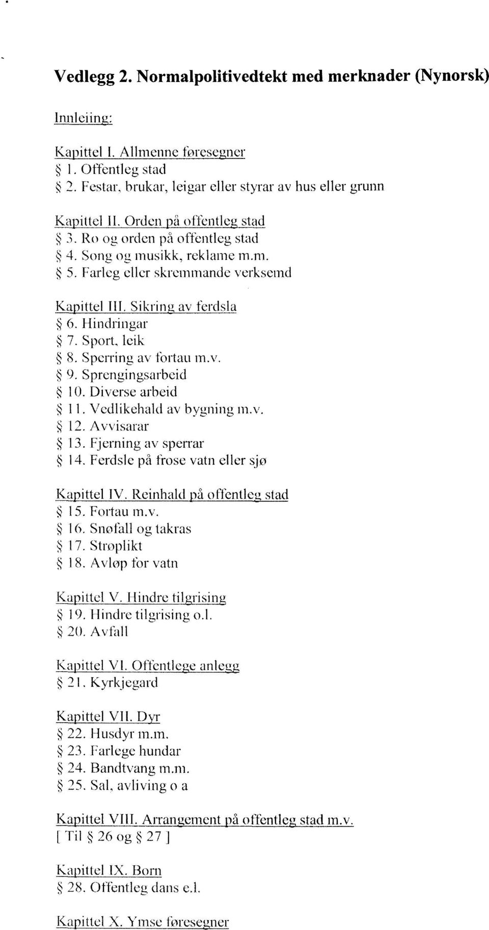 Farleg eller skremmande verksemd Ka ittel III. Sikrin av ferdsla 6. Hindringar 7. Sport, leik 8. Sperring av fortau m.v. 9. Sprengingsarbeid 10. Diverse arbeid 11. Vedlikehald av bygning m.v. 12.