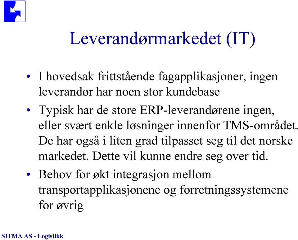 TMS-området. De har også i liten grad tilpasset seg til det norske markedet.