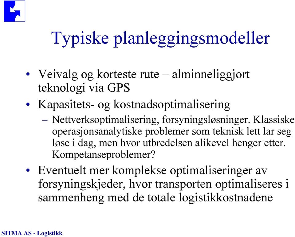 Klassiske operasjonsanalytiske problemer som teknisk lett lar seg løse i dag, men hvor utbredelsen alikevel