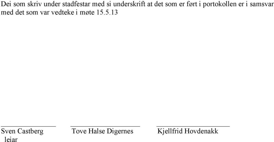 i samsvar med det som var vedteke i møte 15.