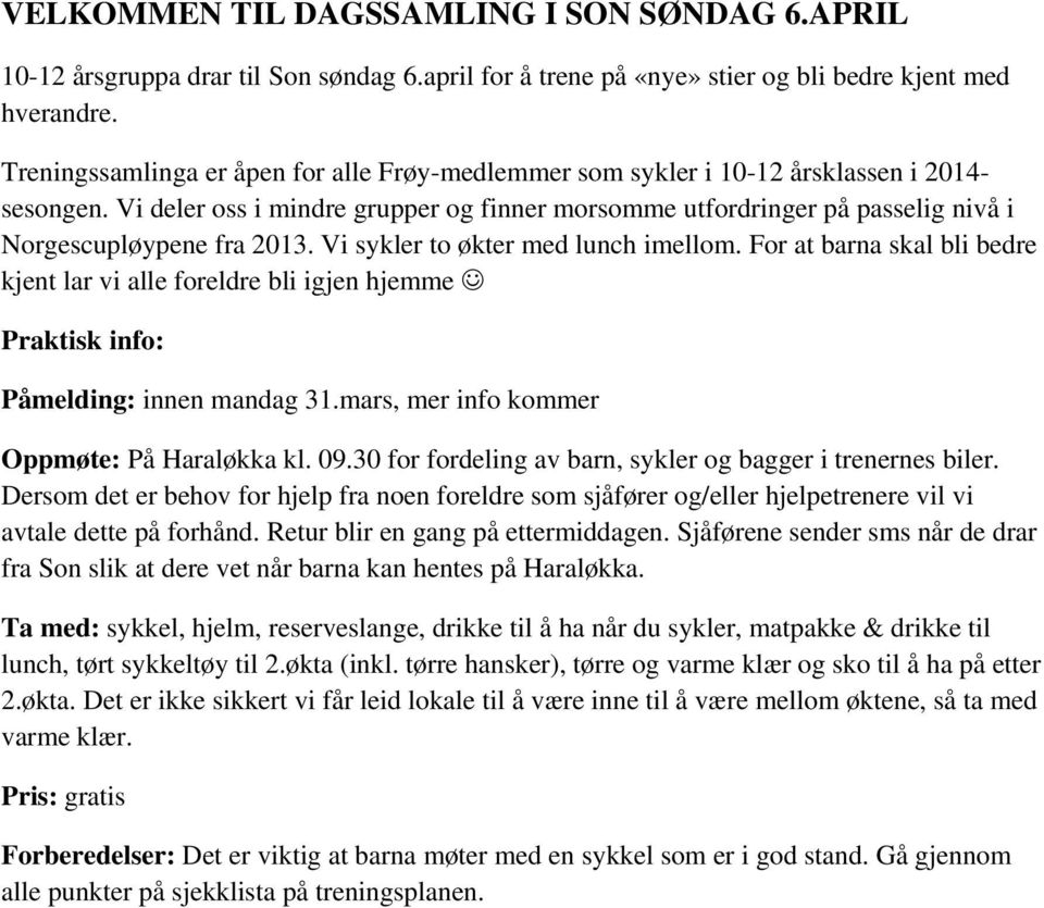 Vi deler oss i mindre grupper og finner morsomme utfordringer på passelig nivå i Norgescupløypene fra 2013. Vi sykler to økter med lunch imellom.